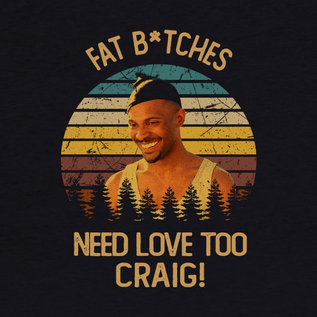 Classic Art Fat Bitches Need Love Too Craig by QuickMart